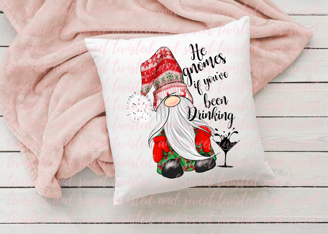 He Gnomes if you've been drinking - Pillow Cover with insert