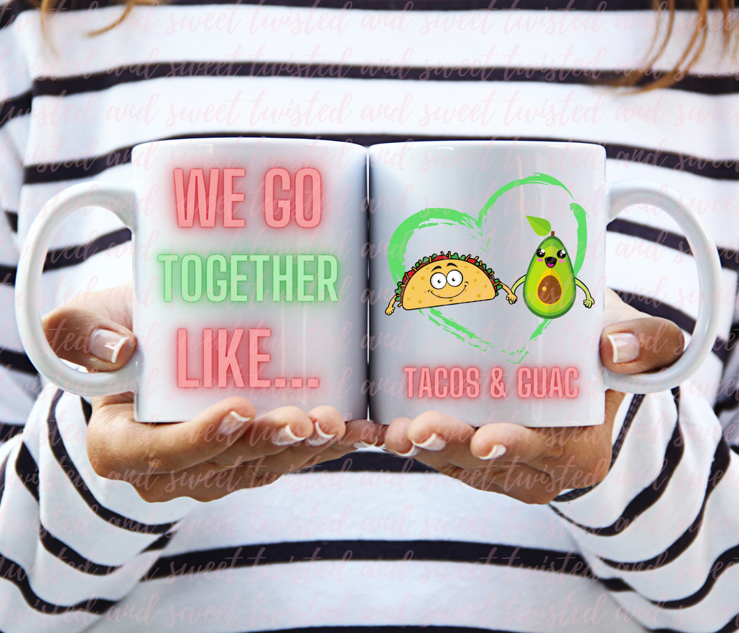 We go together like Tacos and Guac- 15oz Coffee Mug